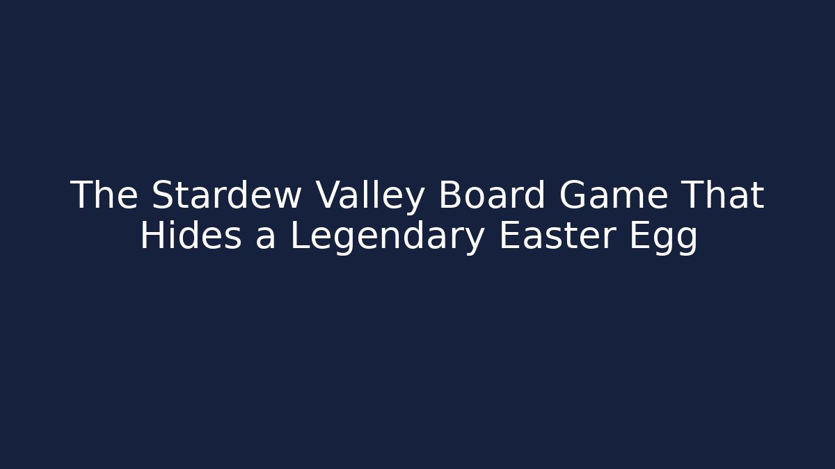 The Stardew Valley Board Game That Hides a Legendary Easter Egg