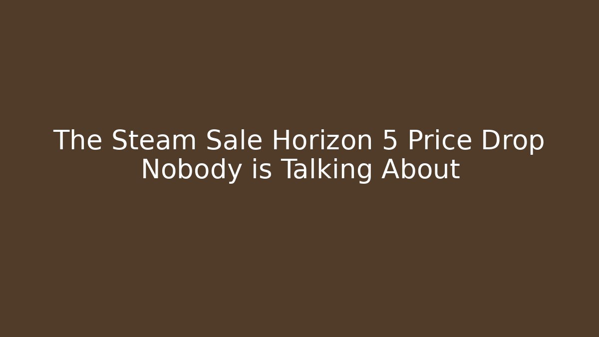 The Steam Sale Horizon 5 Price Drop Nobody is Talking About