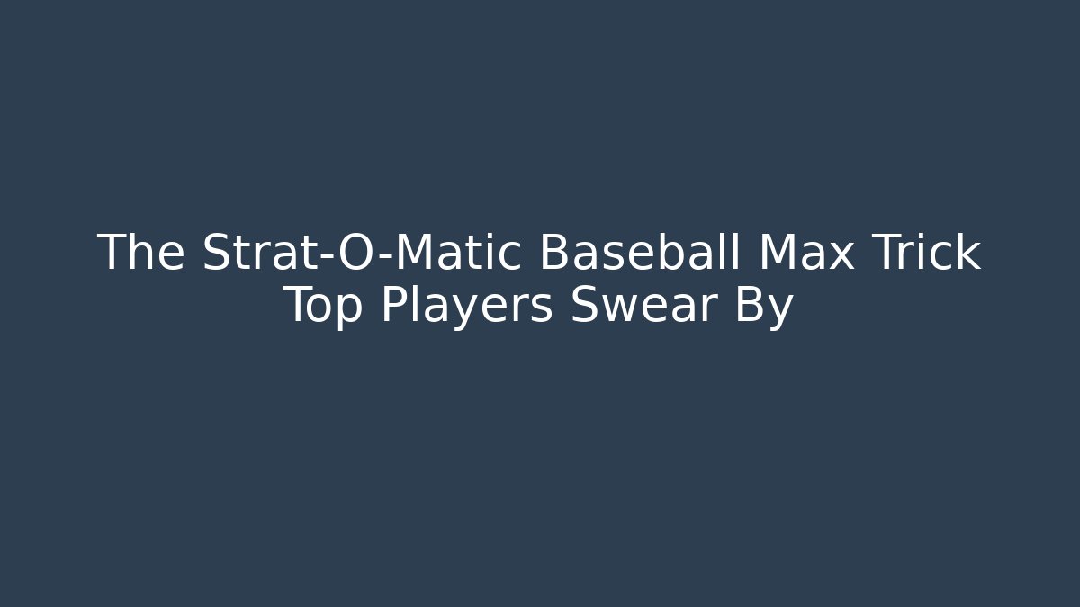 The Strat-O-Matic Baseball Max Trick Top Players Swear By