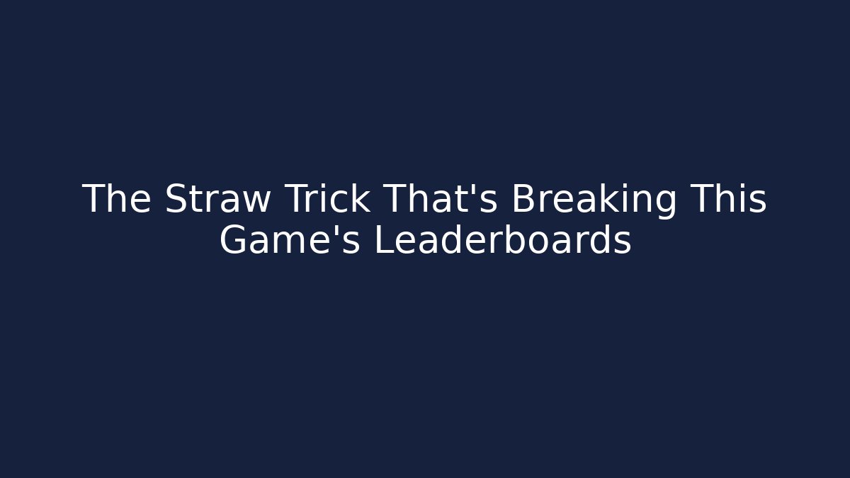 The Straw Trick That's Breaking This Game's Leaderboards