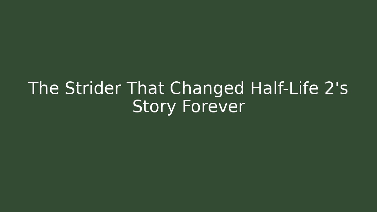 The Strider That Changed Half-Life 2's Story Forever