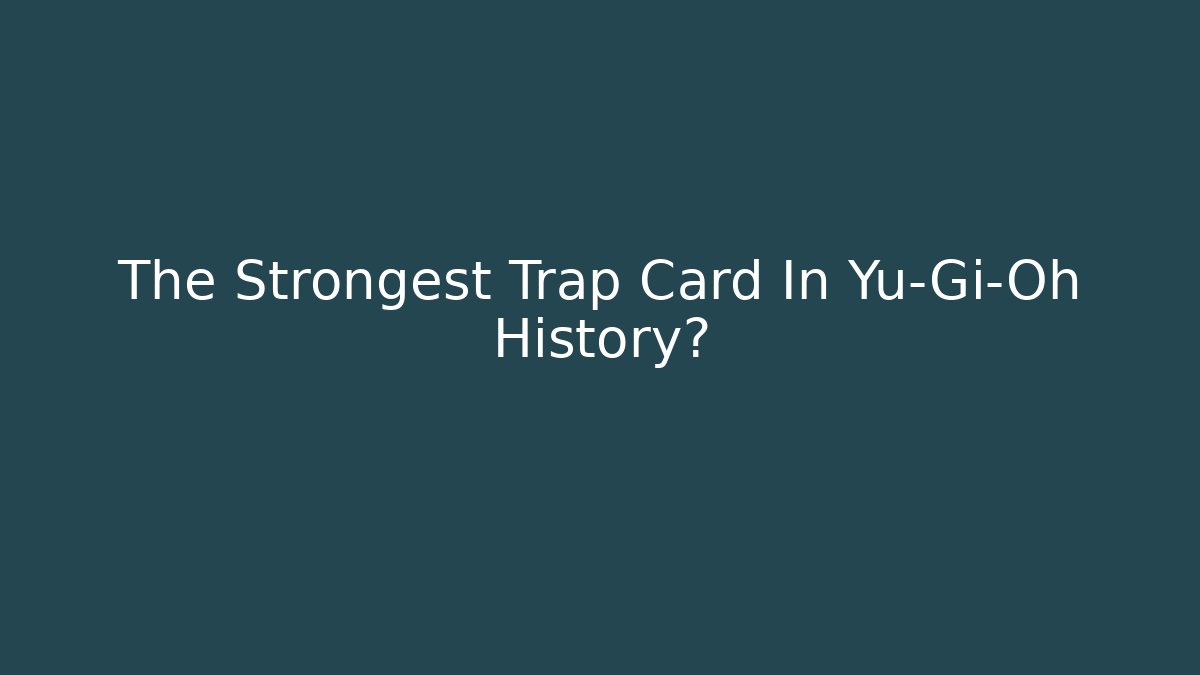 The Strongest Trap Card In Yu-Gi-Oh History?