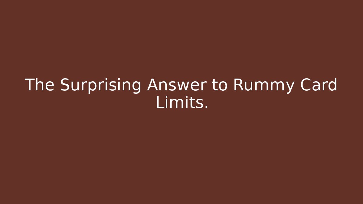 The Surprising Answer to Rummy Card Limits.