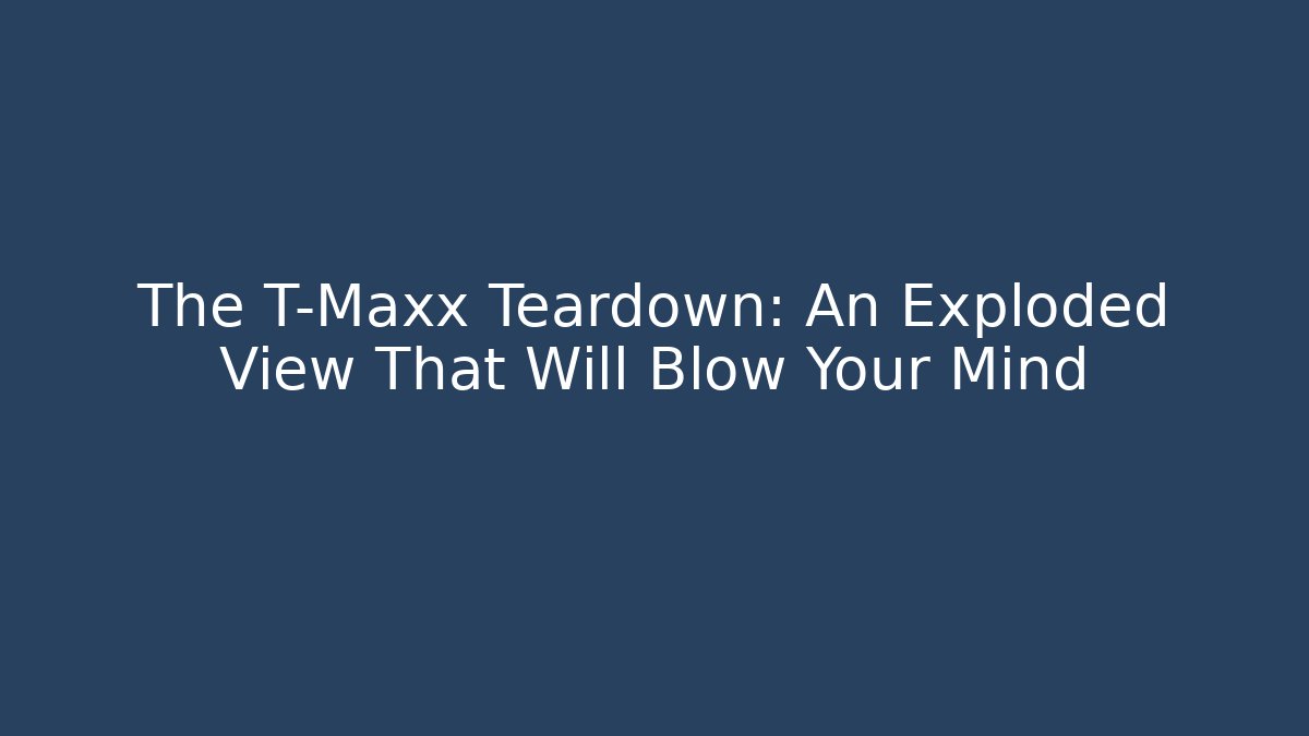 The T-Maxx Teardown: An Exploded View That Will Blow Your Mind
