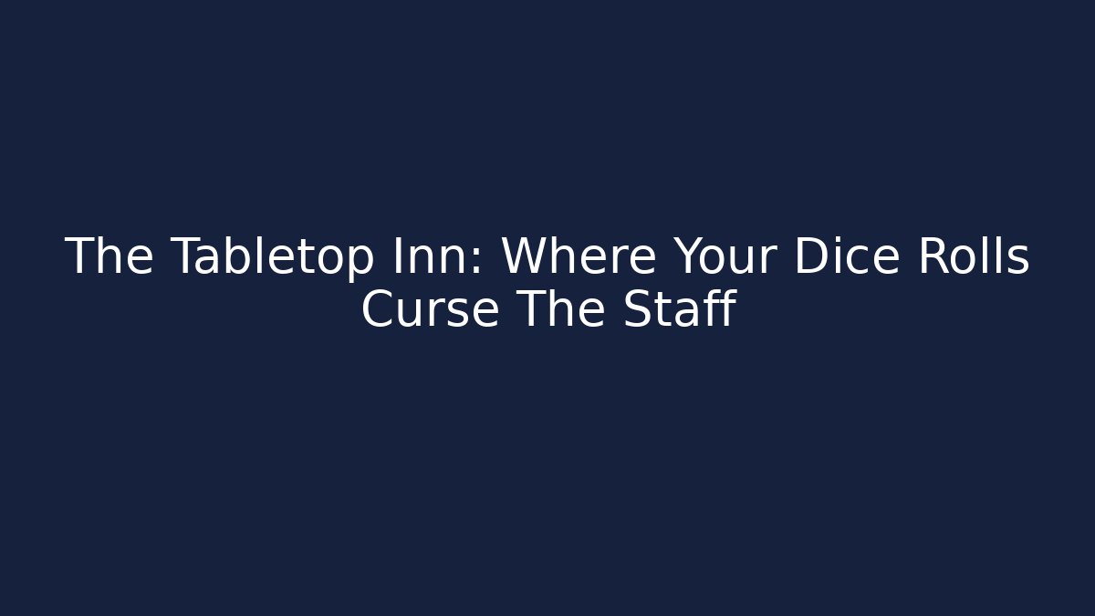 The Tabletop Inn: Where Your Dice Rolls Curse The Staff