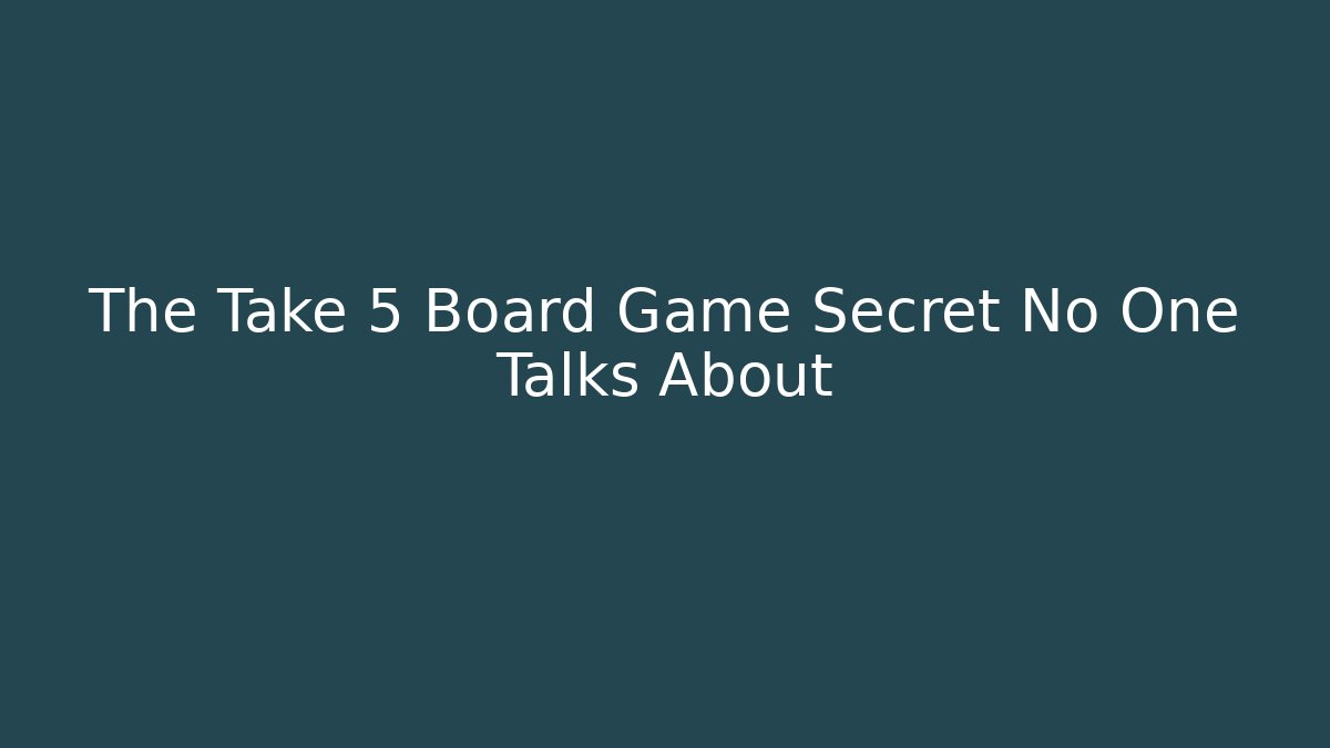 The Take 5 Board Game Secret No One Talks About