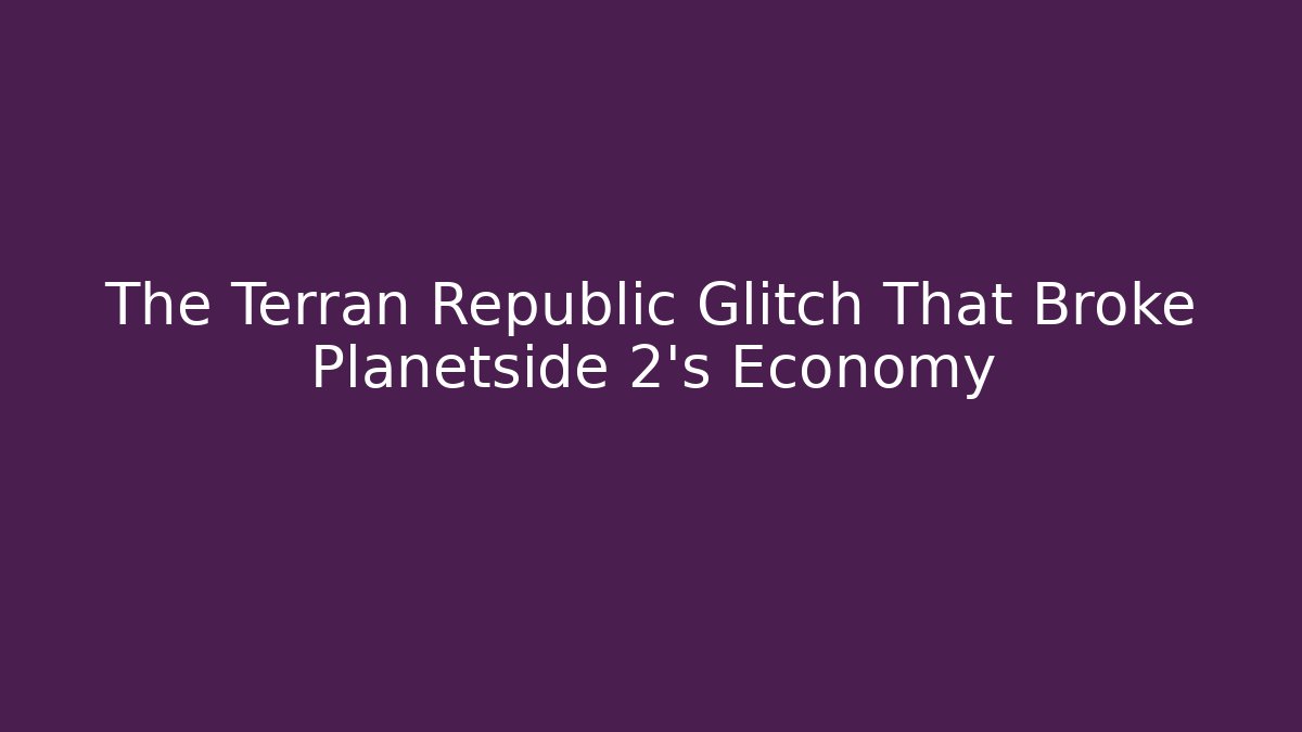 The Terran Republic Glitch That Broke Planetside 2's Economy