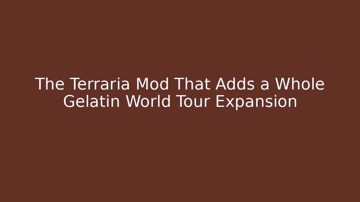 The Terraria Mod That Adds a Whole Gelatin World Tour Expansion