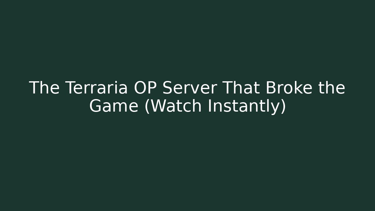 The Terraria OP Server That Broke the Game (Watch Instantly)
