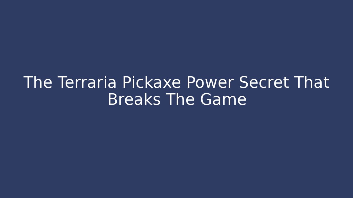The Terraria Pickaxe Power Secret That Breaks The Game - Andrea Zevedo
