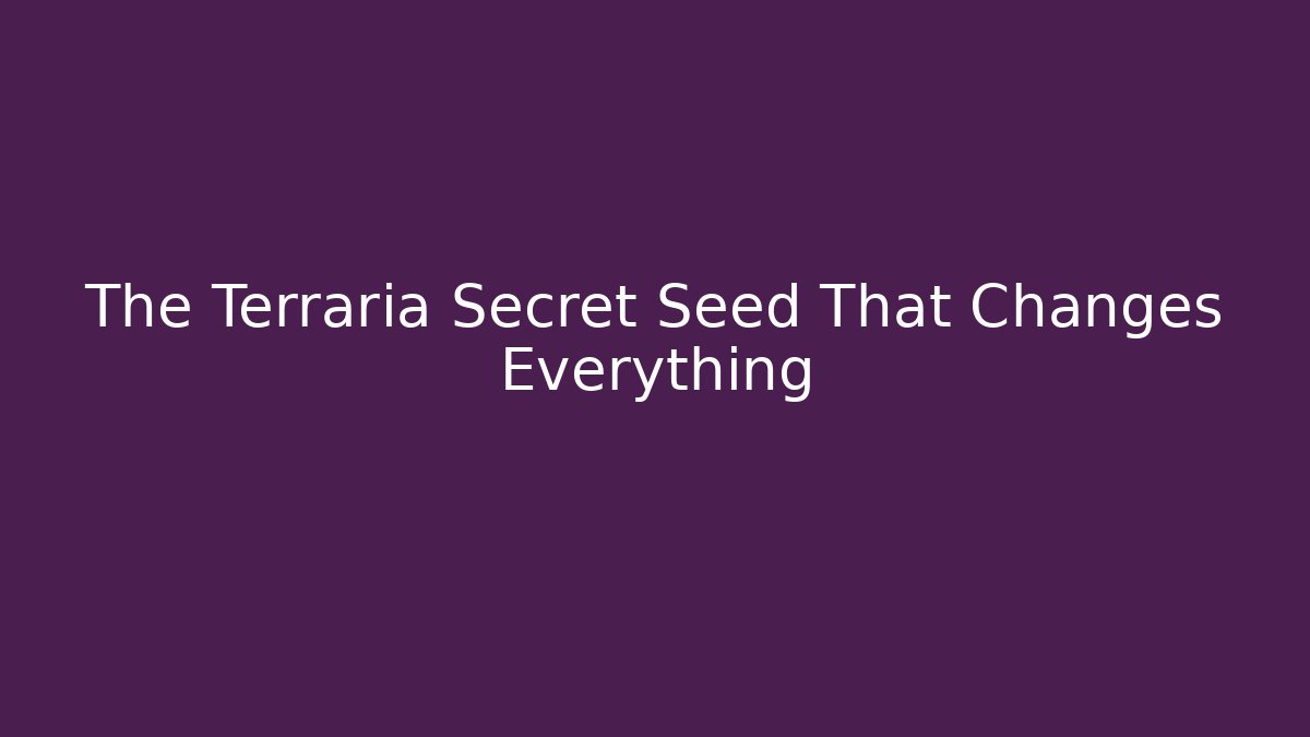 The Terraria Secret Seed That Changes Everything