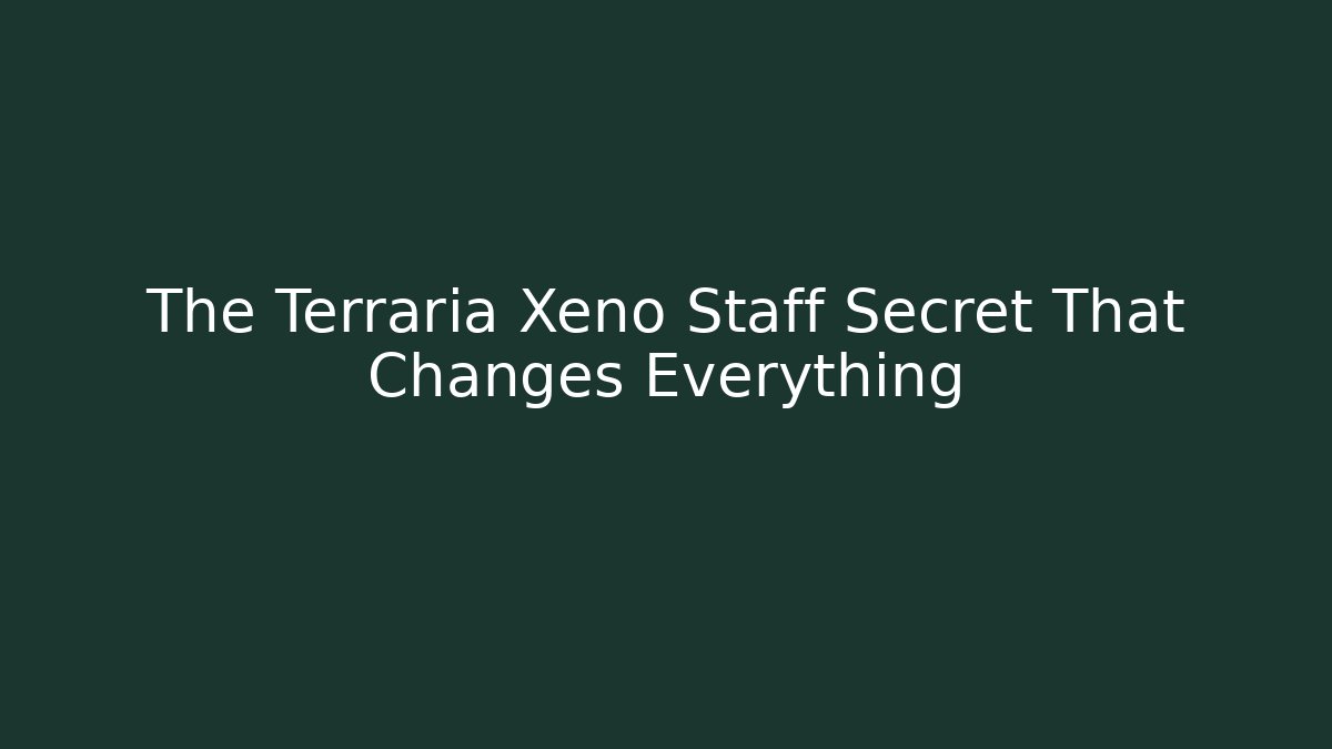 The Terraria Xeno Staff Secret That Changes Everything