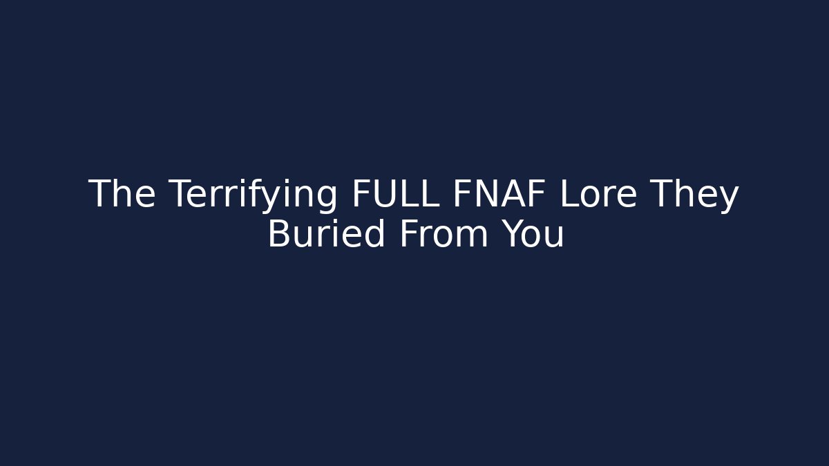 The Terrifying FULL FNAF Lore They Buried From You - Andrea Zevedo