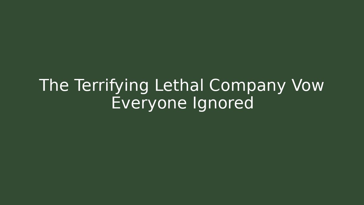 The Terrifying Lethal Company Vow Everyone Ignored - Andrea Zevedo