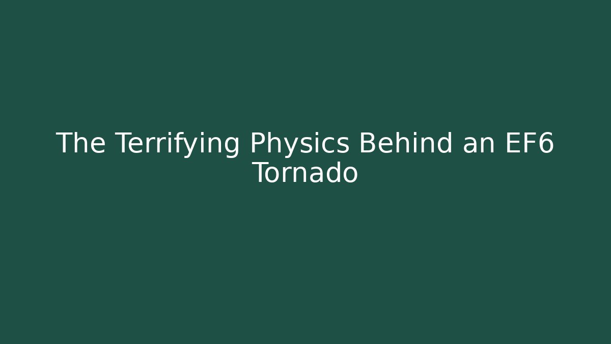 The Terrifying Physics Behind an EF6 Tornado - Andrea Zevedo