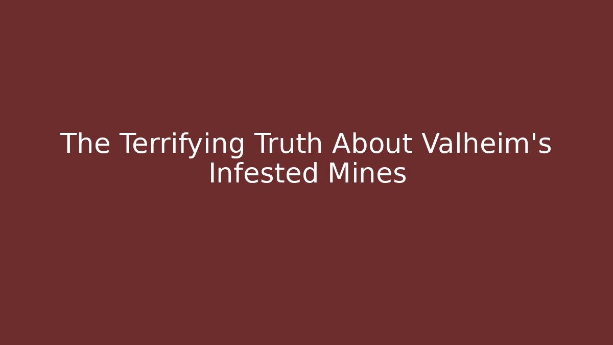 The Terrifying Truth About Valheim's Infested Mines