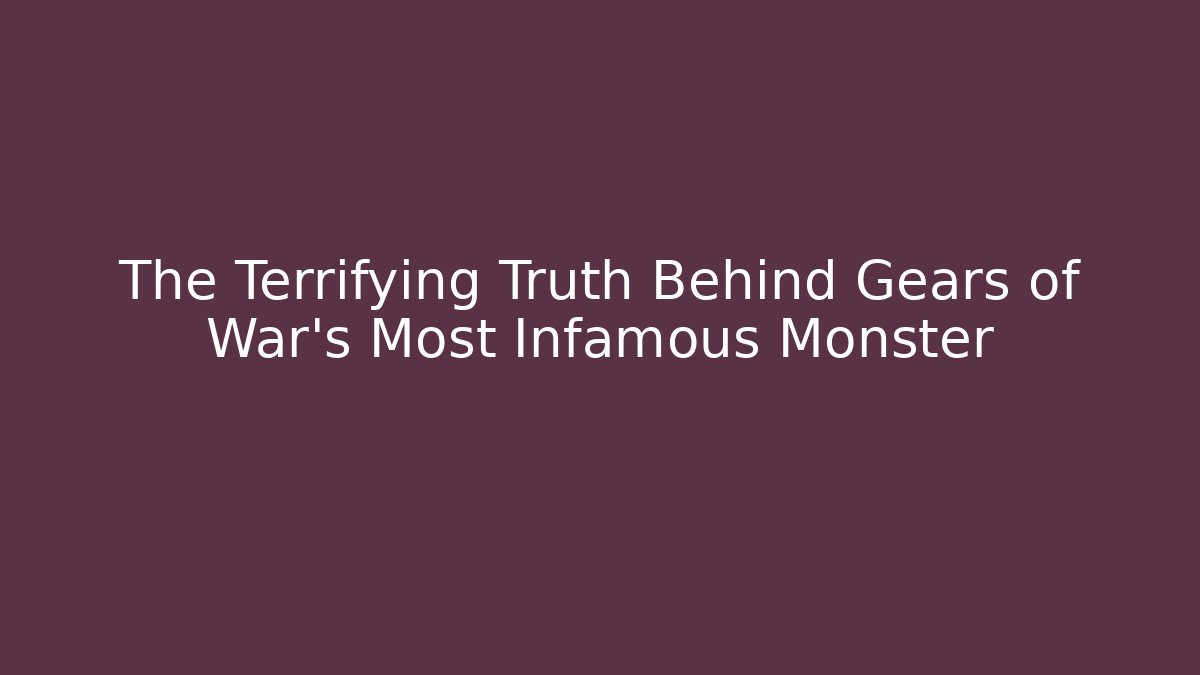 The Terrifying Truth Behind Gears of War's Most Infamous Monster