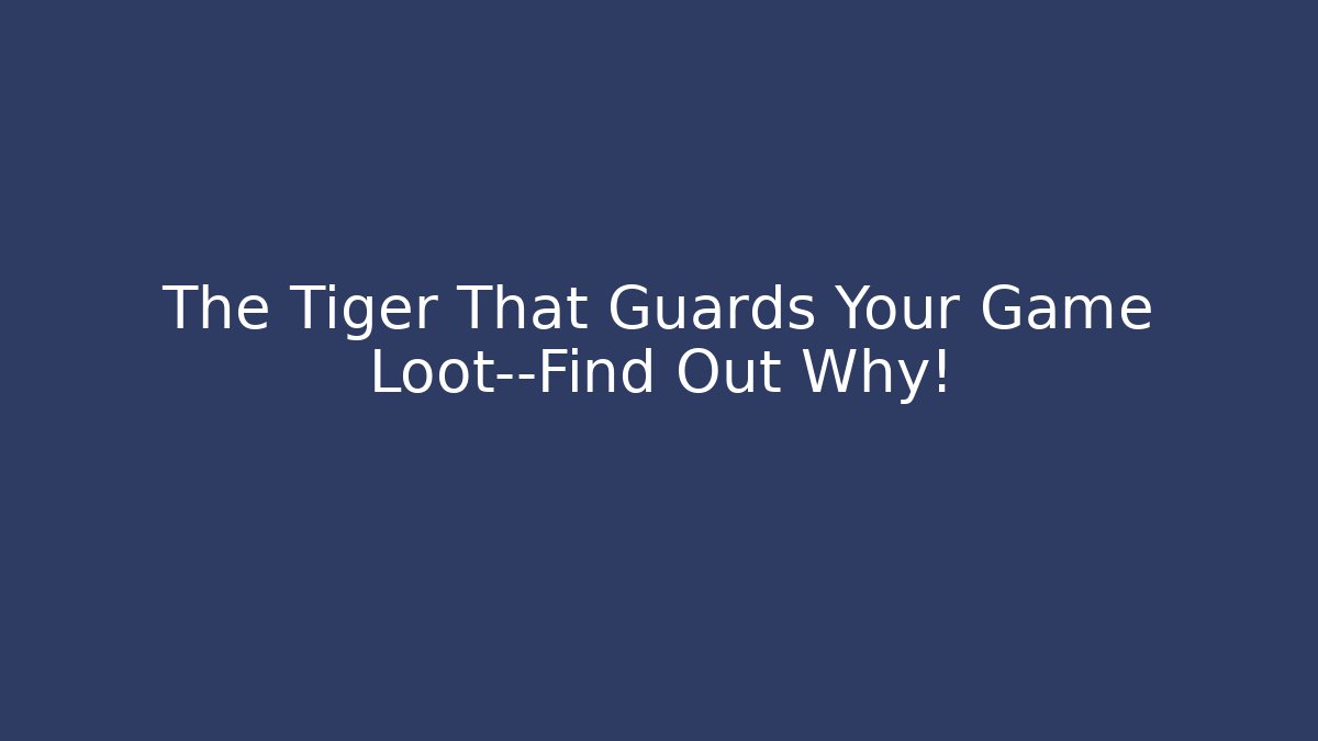 The Tiger That Guards Your Game Loot—Find Out Why!