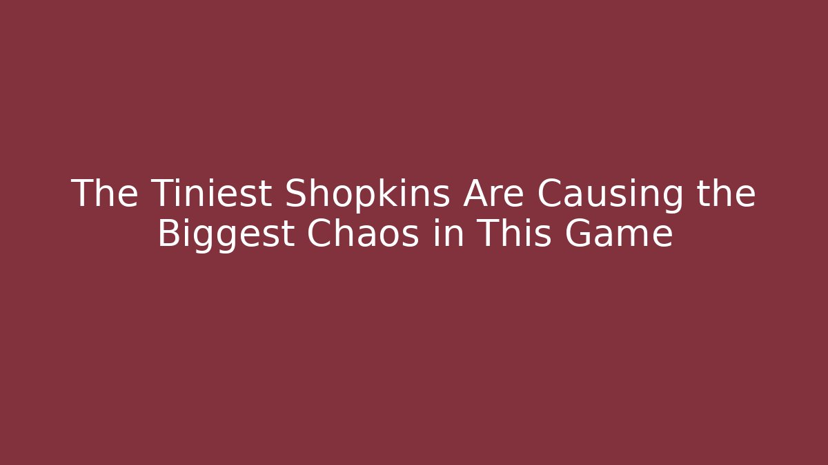 The Tiniest Shopkins Are Causing the Biggest Chaos in This Game