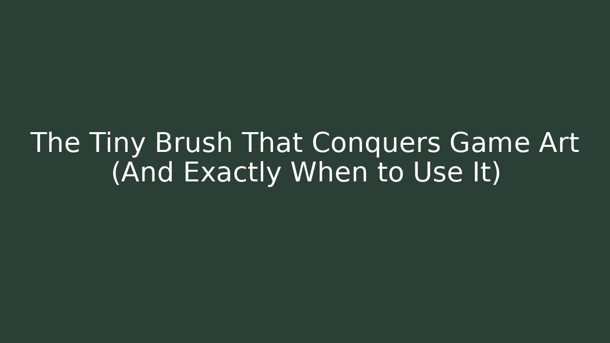 The Tiny Brush That Conquers Game Art (And Exactly When to Use It)