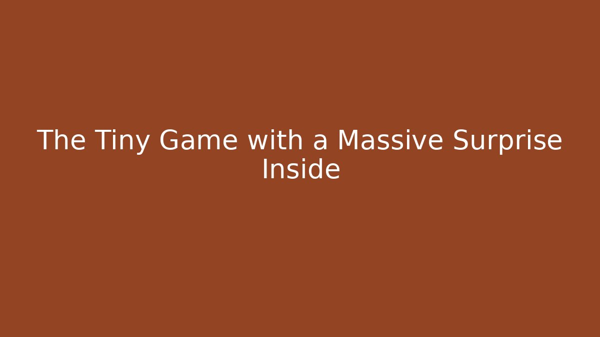 The Tiny Game with a Massive Surprise Inside