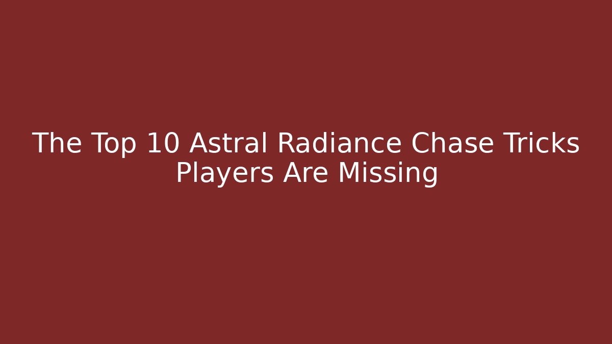The Top 10 Astral Radiance Chase Tricks Players Are Missing