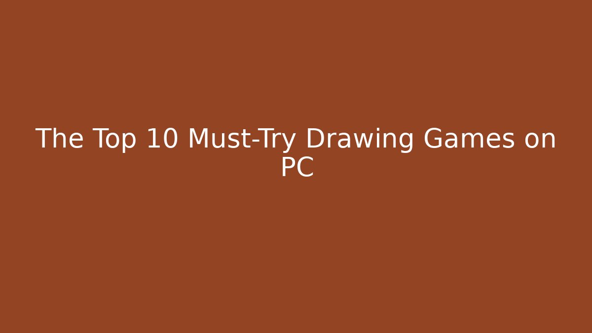 The Top 10 Must-Try Drawing Games on PC