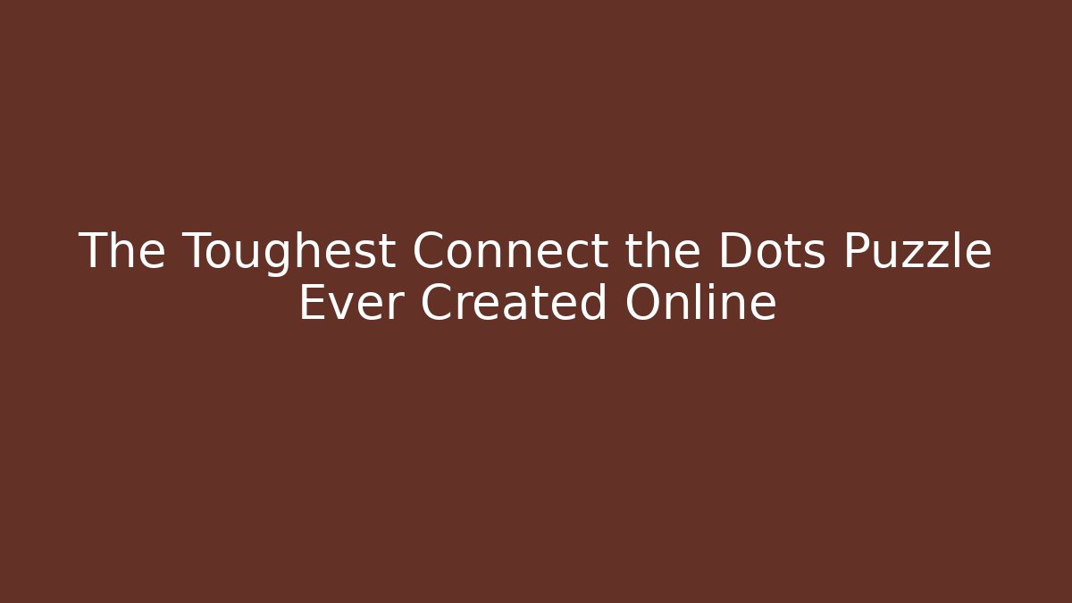 The Toughest Connect the Dots Puzzle Ever Created Online - Andrea Zevedo