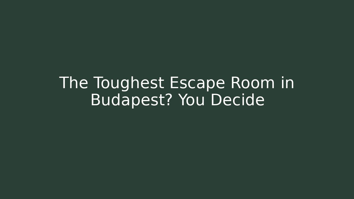 The Toughest Escape Room in Budapest? You Decide - Andrea Zevedo
