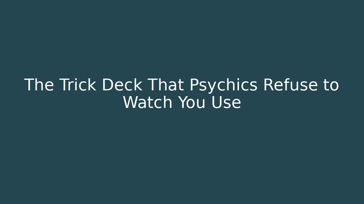 The Trick Deck That Psychics Refuse to Watch You Use