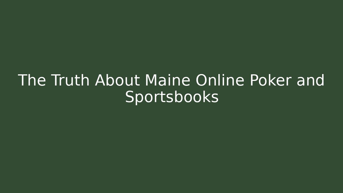 The Truth About Maine Online Poker and Sportsbooks