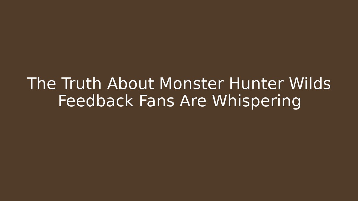 The Truth About Monster Hunter Wilds Feedback Fans Are Whispering
