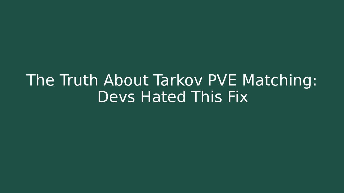 The Truth About Tarkov PVE Matching: Devs Hated This Fix