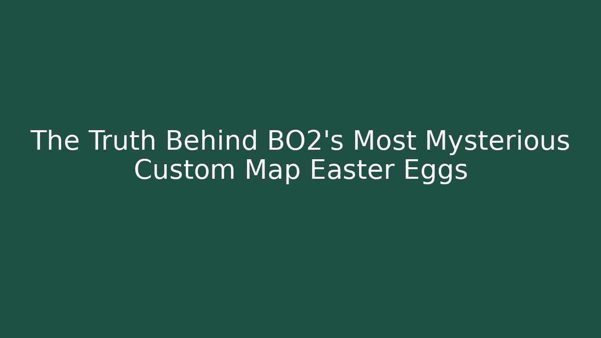 The Truth Behind BO2’s Most Mysterious Custom Map Easter Eggs