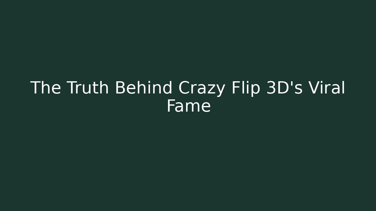 The Truth Behind Crazy Flip 3D's Viral Fame