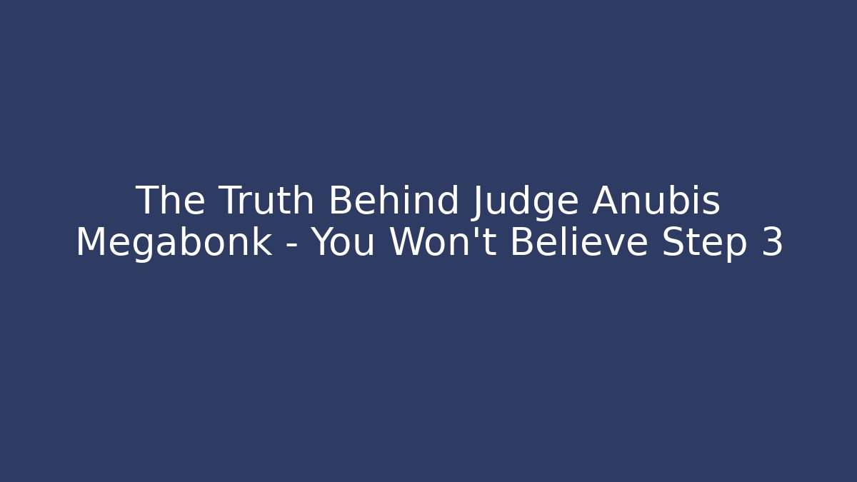 The Truth Behind Judge Anubis Megabonk – You Won't Believe Step 3