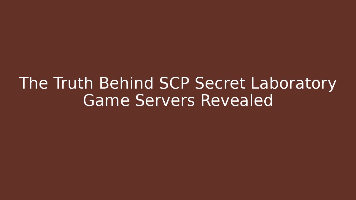The Truth Behind SCP Secret Laboratory Game Servers Revealed