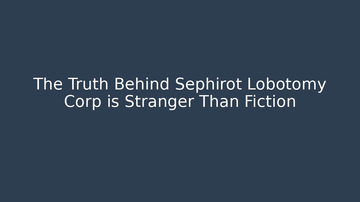 The Truth Behind Sephirot Lobotomy Corp is Stranger Than Fiction - Andrea Zevedo