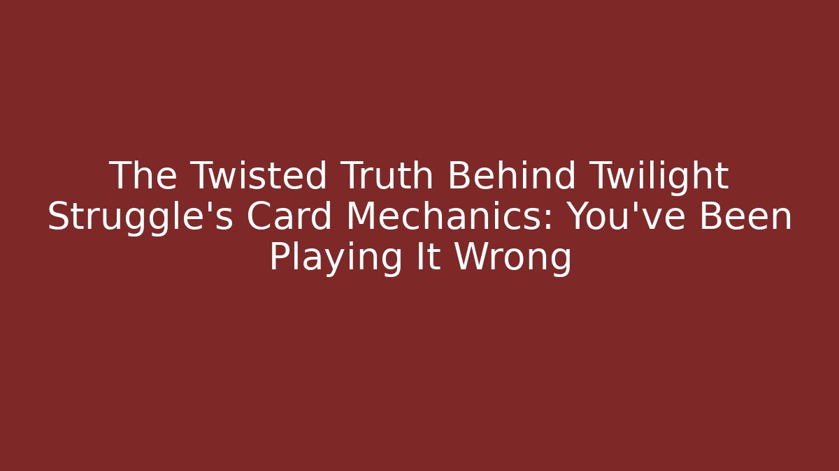 The Twisted Truth Behind Twilight Struggle's Card Mechanics: You've Been Playing It Wrong