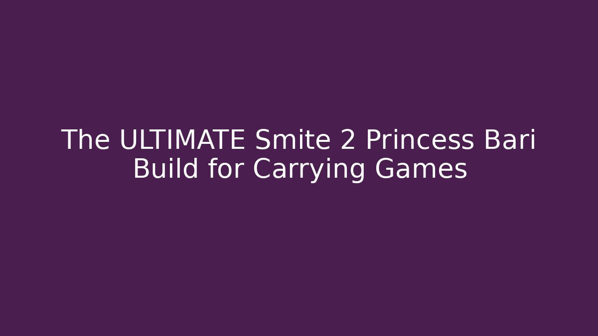 The ULTIMATE Smite 2 Princess Bari Build for Carrying Games