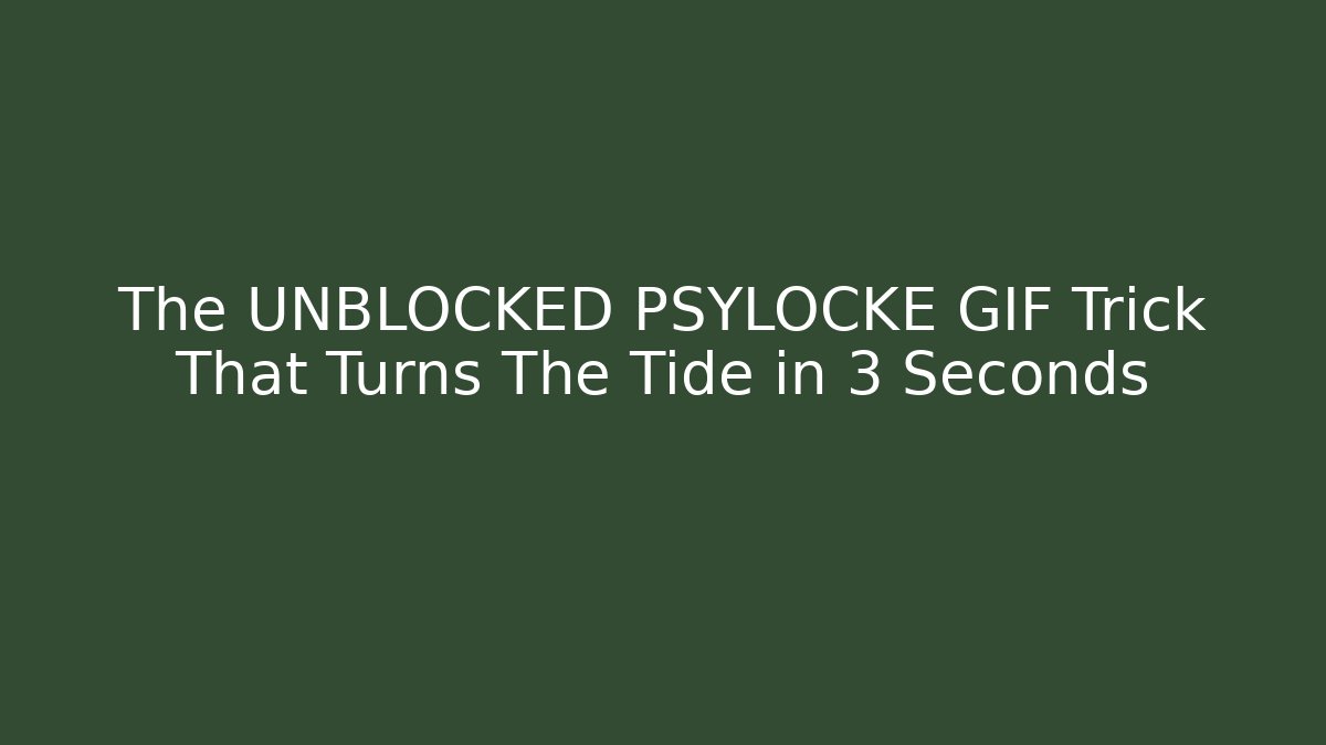 The UNBLOCKED PSYLOCKE GIF Trick That Turns The Tide in 3 Seconds