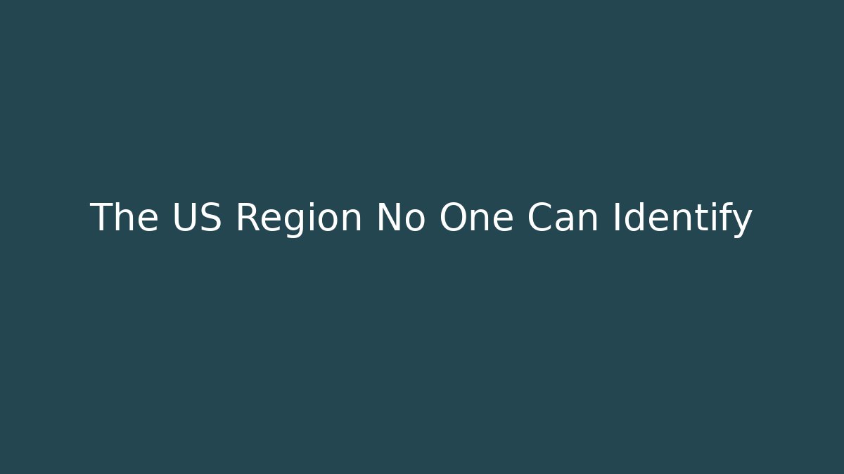 The US Region No One Can Identify - Andrea Zevedo