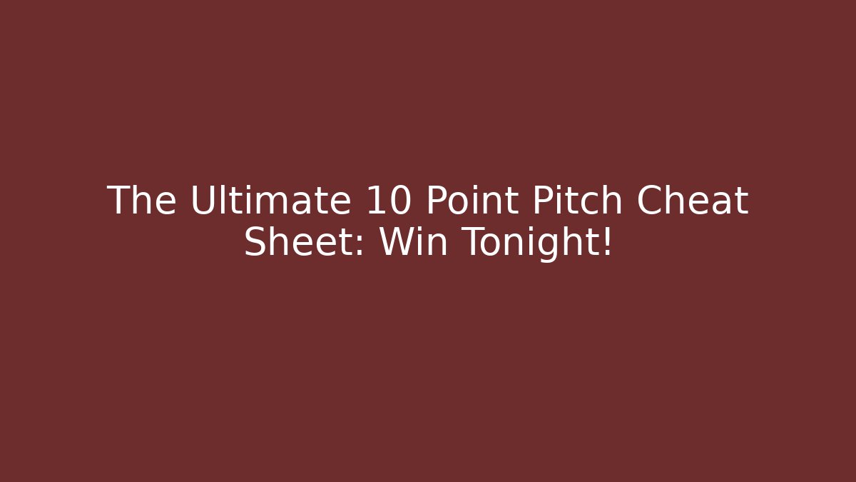 The Ultimate 10 Point Pitch Cheat Sheet: Win Tonight!