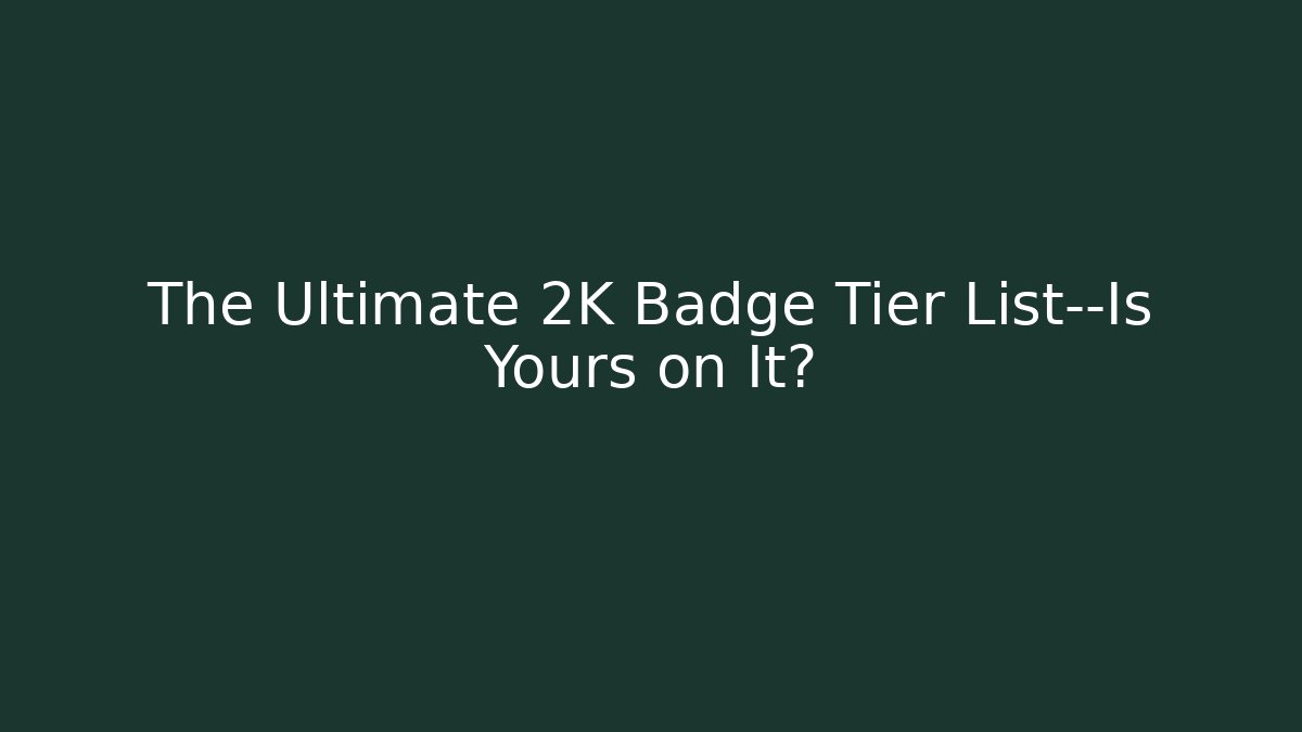 The Ultimate 2K Badge Tier List—Is Yours on It?