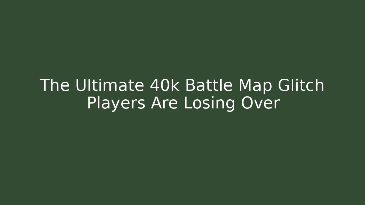 The Ultimate 40k Battle Map Glitch Players Are Losing Over