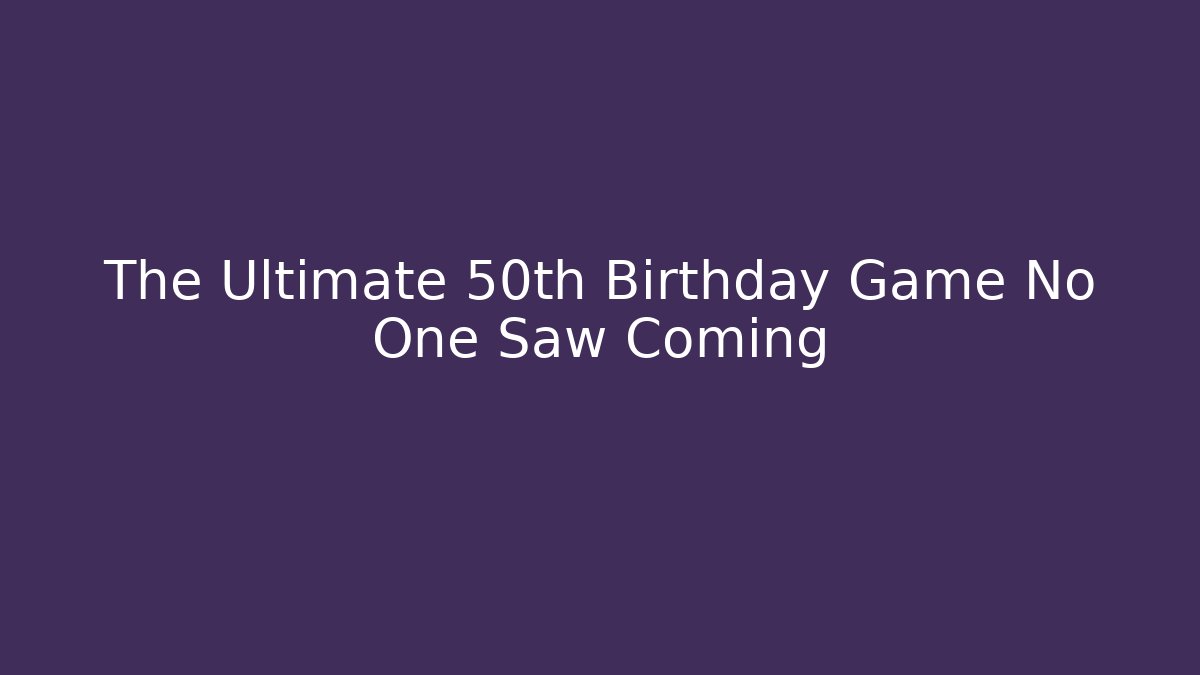 The Ultimate 50th Birthday Game No One Saw Coming - Andrea Zevedo