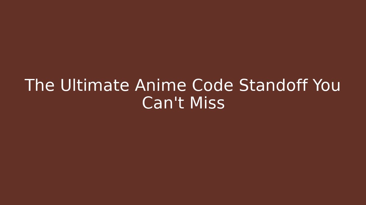 The Ultimate Anime Code Standoff You Can't Miss