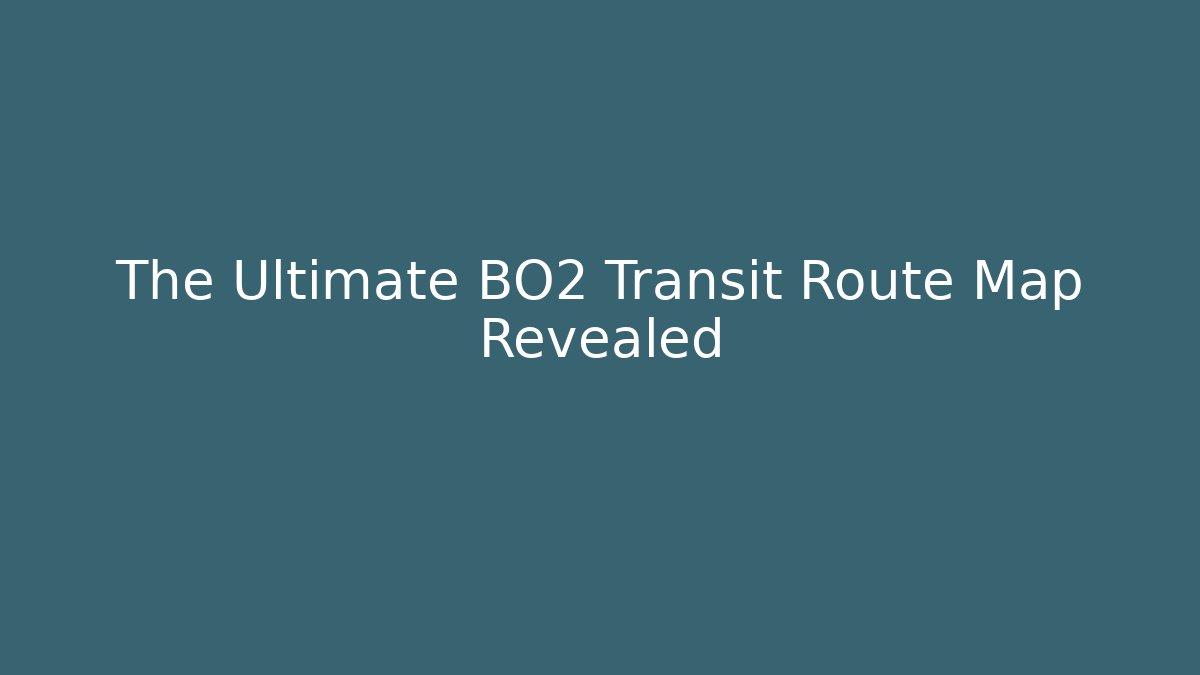The Ultimate BO2 Transit Route Map Revealed