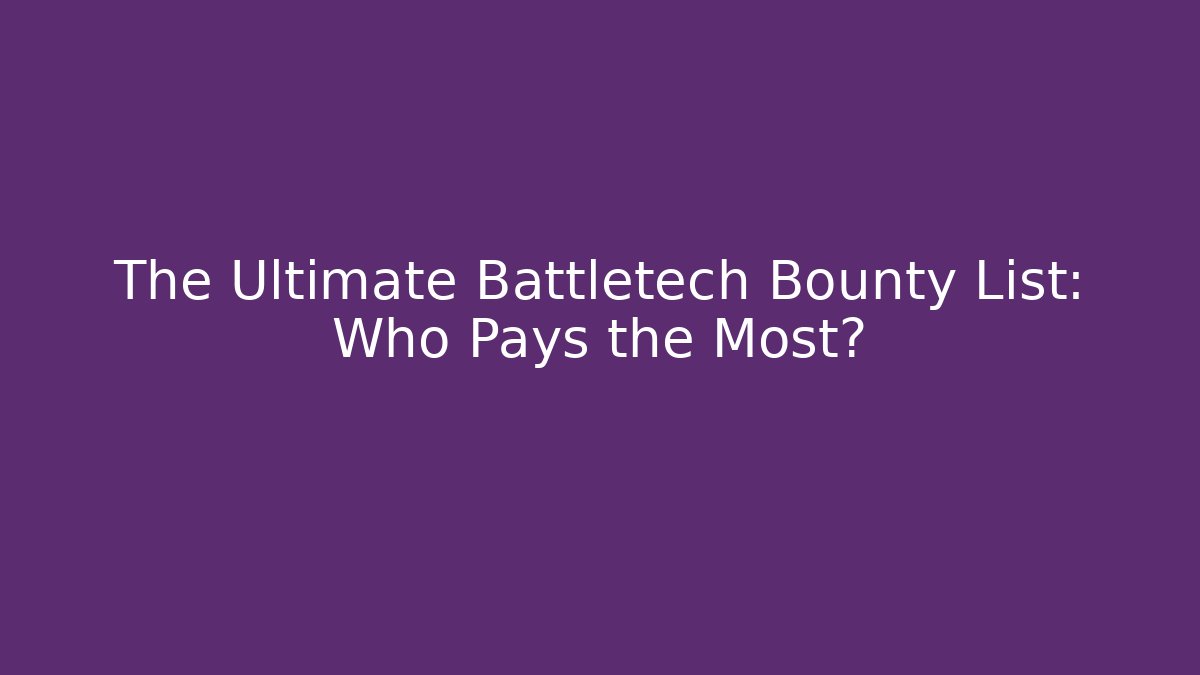 The Ultimate Battletech Bounty List: Who Pays the Most?