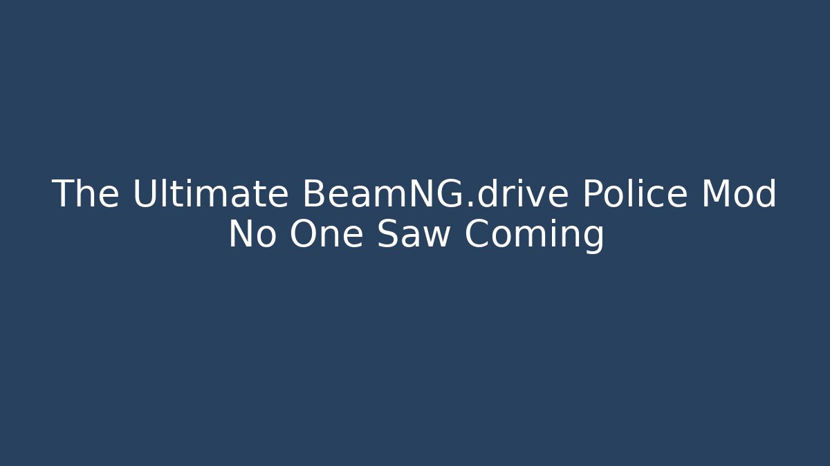 The Ultimate BeamNG.drive Police Mod No One Saw Coming